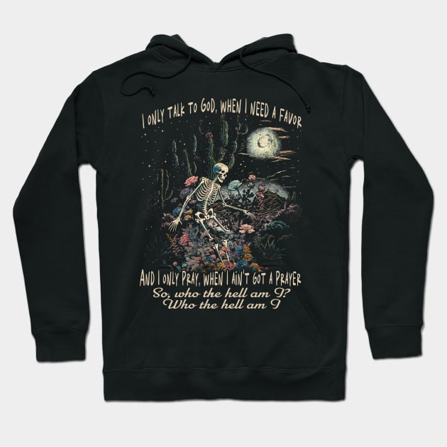 I Only Talk To God, When I Need A Favor Skeleton Cactus Country Music Hoodie by Merle Huisman